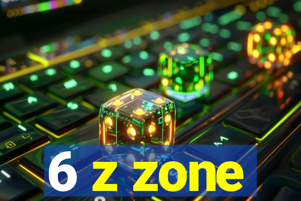 6 z zone