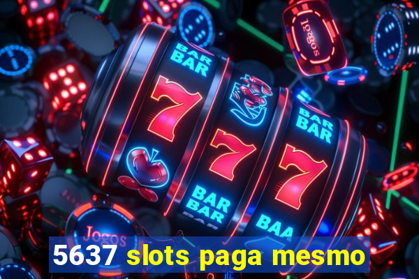 5637 slots paga mesmo