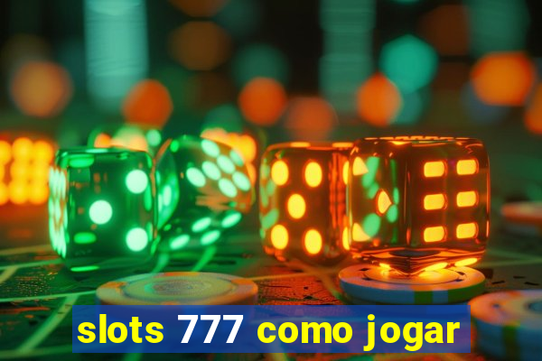 slots 777 como jogar