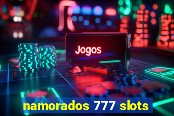 namorados 777 slots