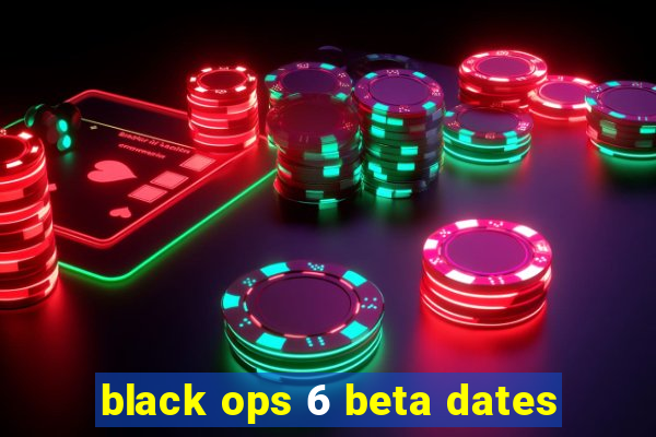 black ops 6 beta dates