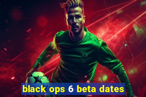 black ops 6 beta dates