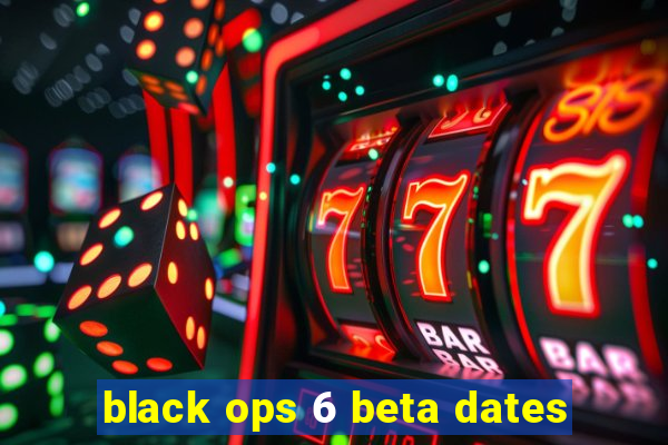 black ops 6 beta dates