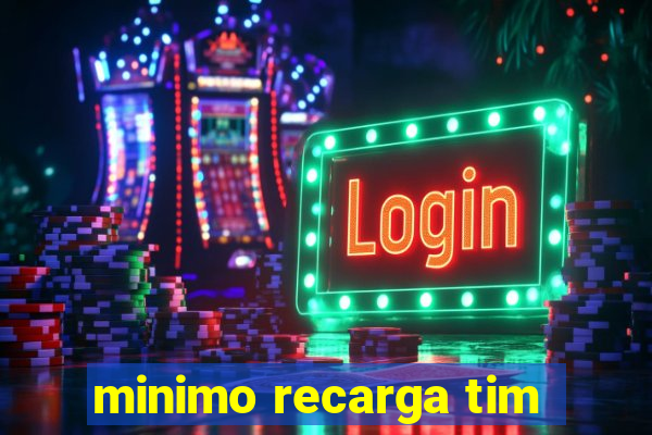 minimo recarga tim