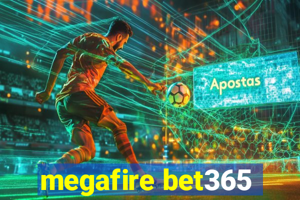 megafire bet365