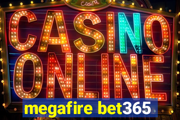 megafire bet365