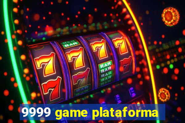 9999 game plataforma