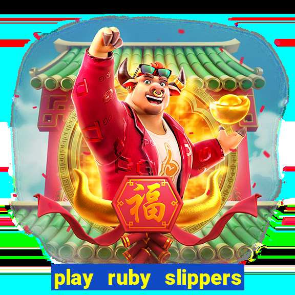 play ruby slippers slot online