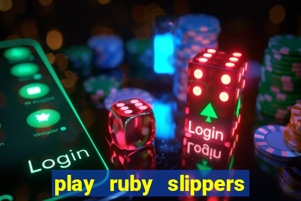 play ruby slippers slot online