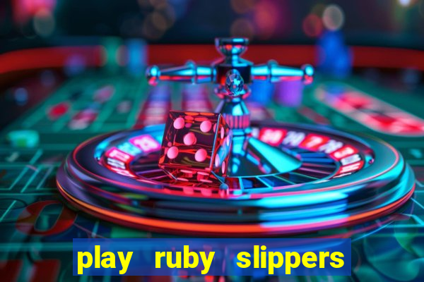 play ruby slippers slot online