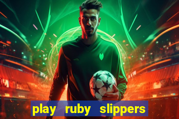 play ruby slippers slot online