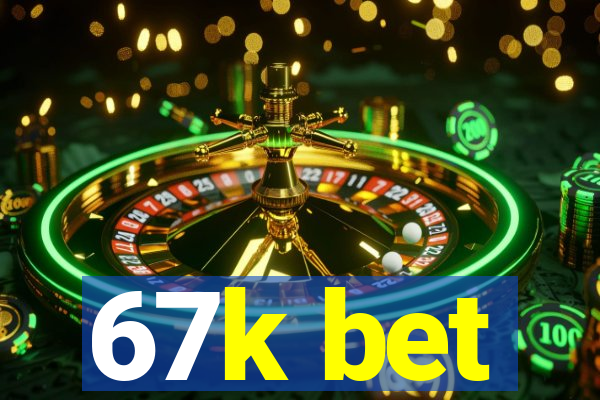 67k bet