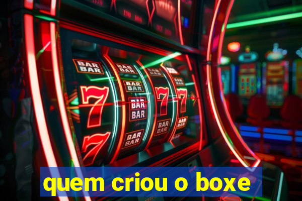 quem criou o boxe