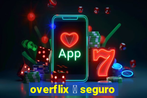 overflix 茅 seguro