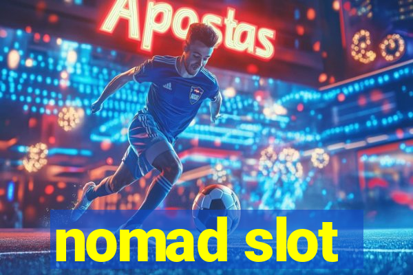 nomad slot