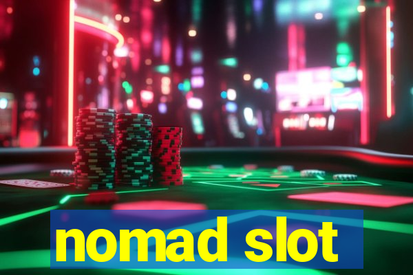 nomad slot