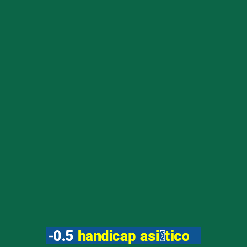 -0.5 handicap asi谩tico