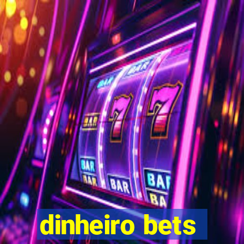 dinheiro bets