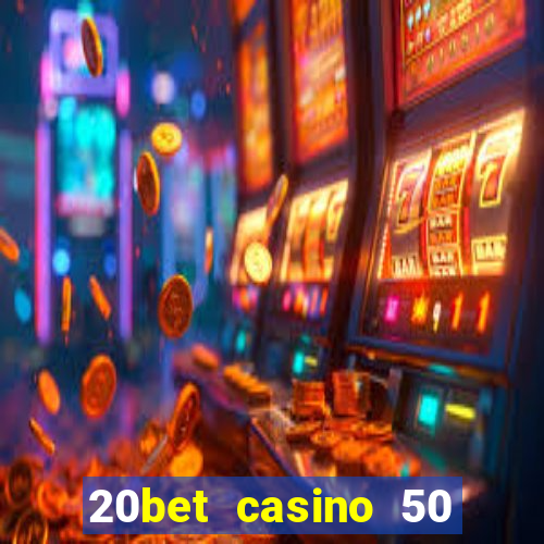 20bet casino 50 free spins