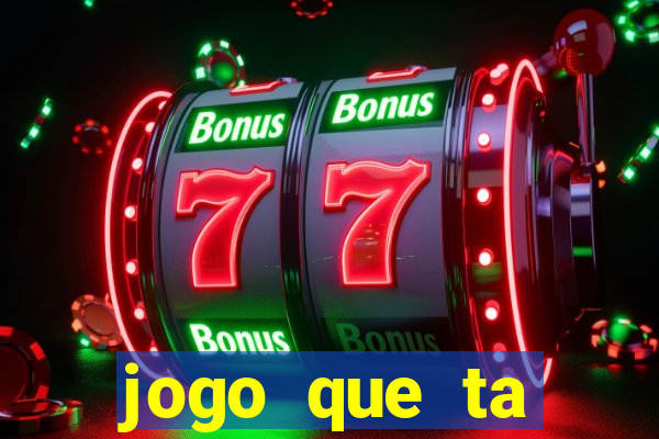 jogo que ta pagando hoje