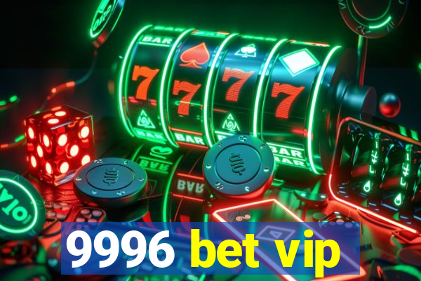 9996 bet vip