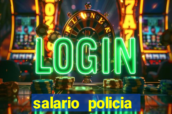 salario policia civil da bahia