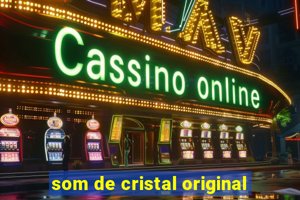 som de cristal original