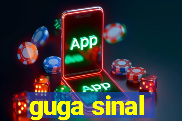 guga sinal