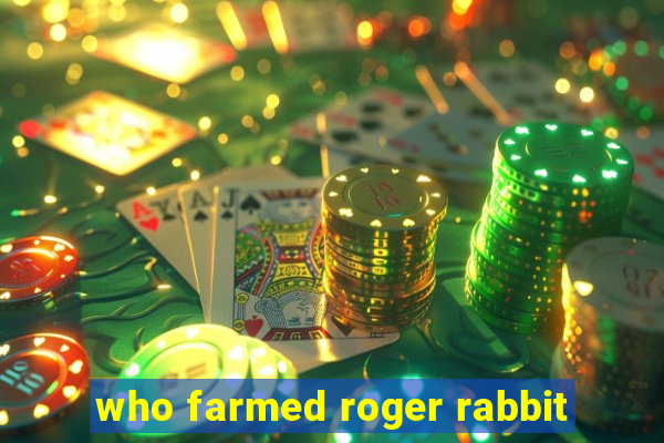 who farmed roger rabbit