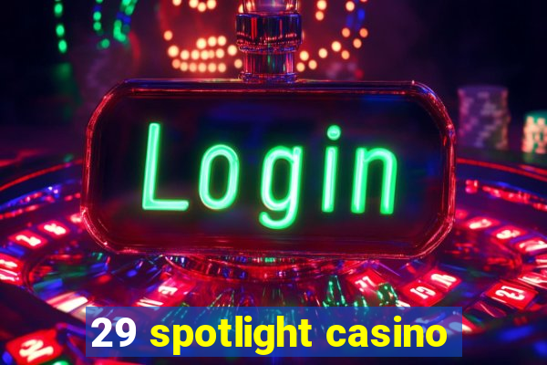 29 spotlight casino