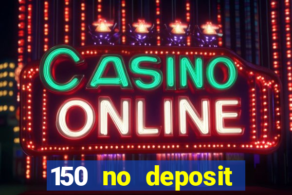 150 no deposit bonus rich casino