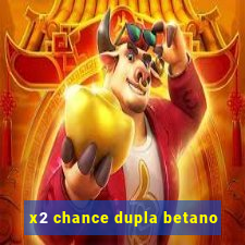 x2 chance dupla betano