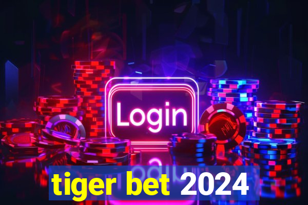 tiger bet 2024