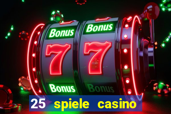 25 spiele casino und spielhalle