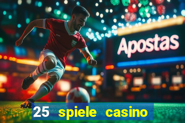 25 spiele casino und spielhalle