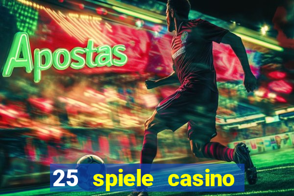 25 spiele casino und spielhalle