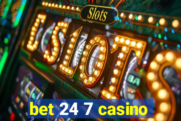 bet 24 7 casino