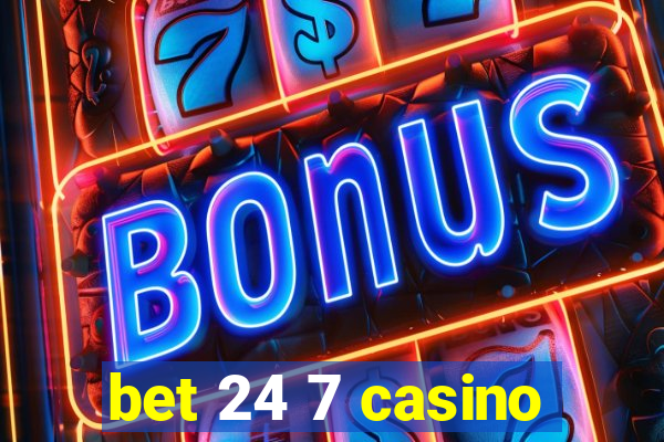 bet 24 7 casino