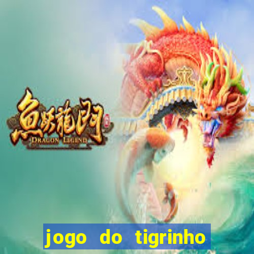 jogo do tigrinho que paga dinheiro