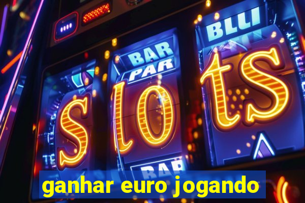 ganhar euro jogando