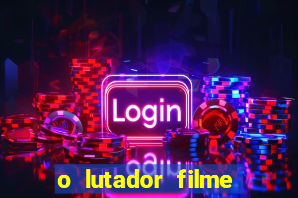 o lutador filme completo dublado mega filmes