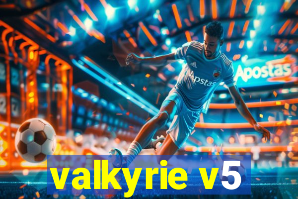 valkyrie v5