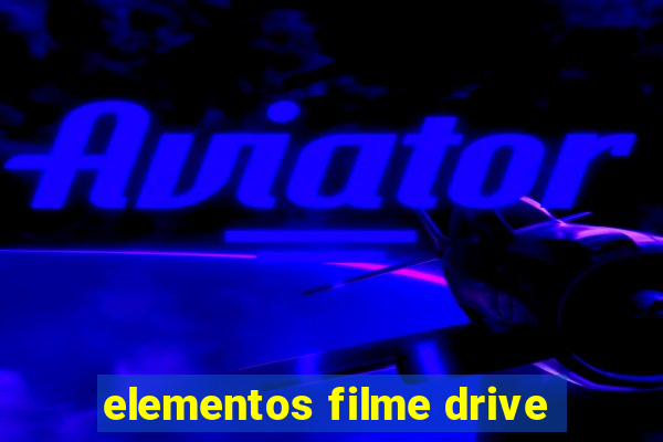 elementos filme drive