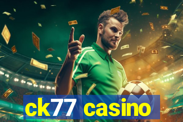 ck77 casino