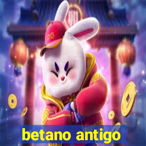 betano antigo