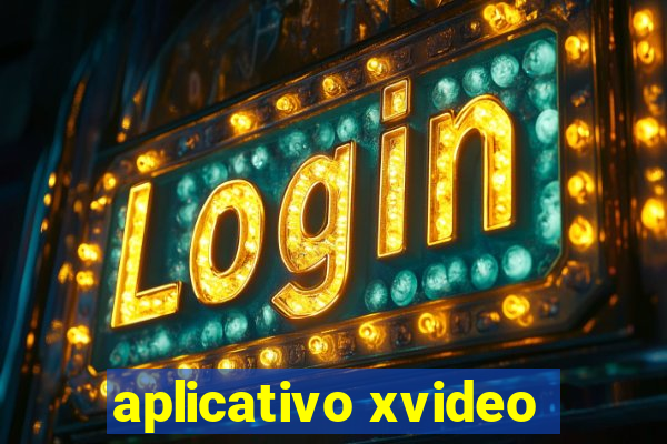 aplicativo xvideo