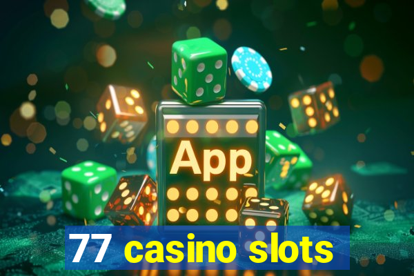 77 casino slots