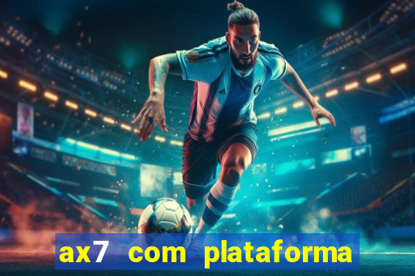 ax7 com plataforma de jogos