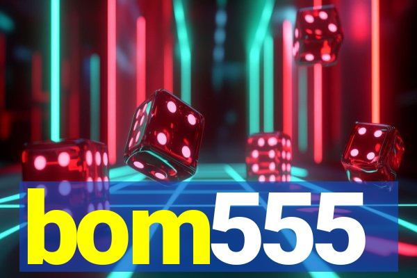 bom555