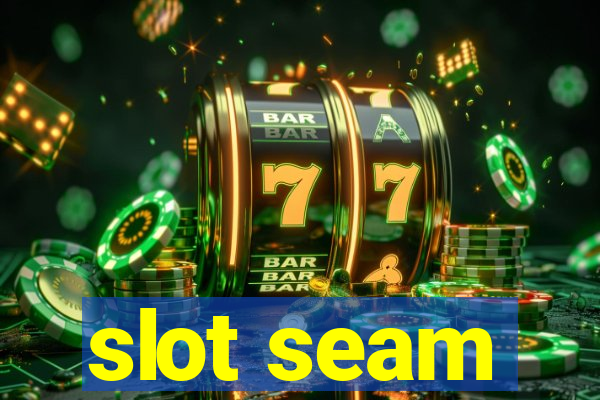 slot seam